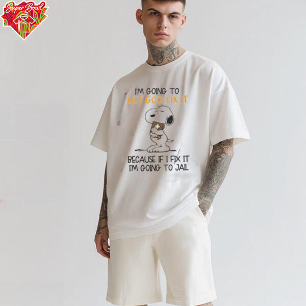 2024 Snoopy I’m Going To Let God Fix It Because I Don’t Want Going To Jail Tee