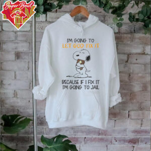 2024 Snoopy I’m Going To Let God Fix It Because I Don’t Want Going To Jail Tee
