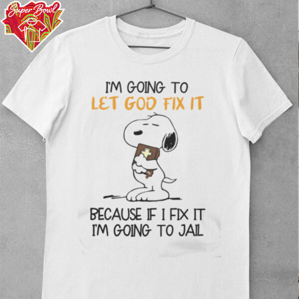 2024 Snoopy I’m Going To Let God Fix It Because I Don’t Want Going To Jail Tee