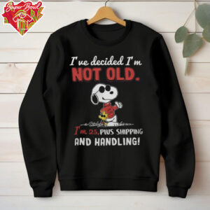 2024 Snoopy I’ve Decided I’m Not Old I’m 25 Plus Shipping And Handling Tee