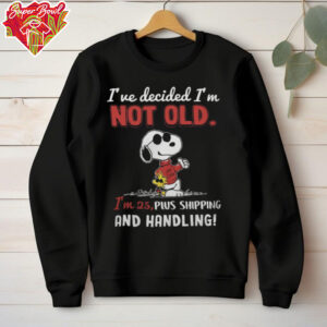 2024 Snoopy I’ve Decided I’m Not Old I’m 25 Plus Shipping And Handling Tee