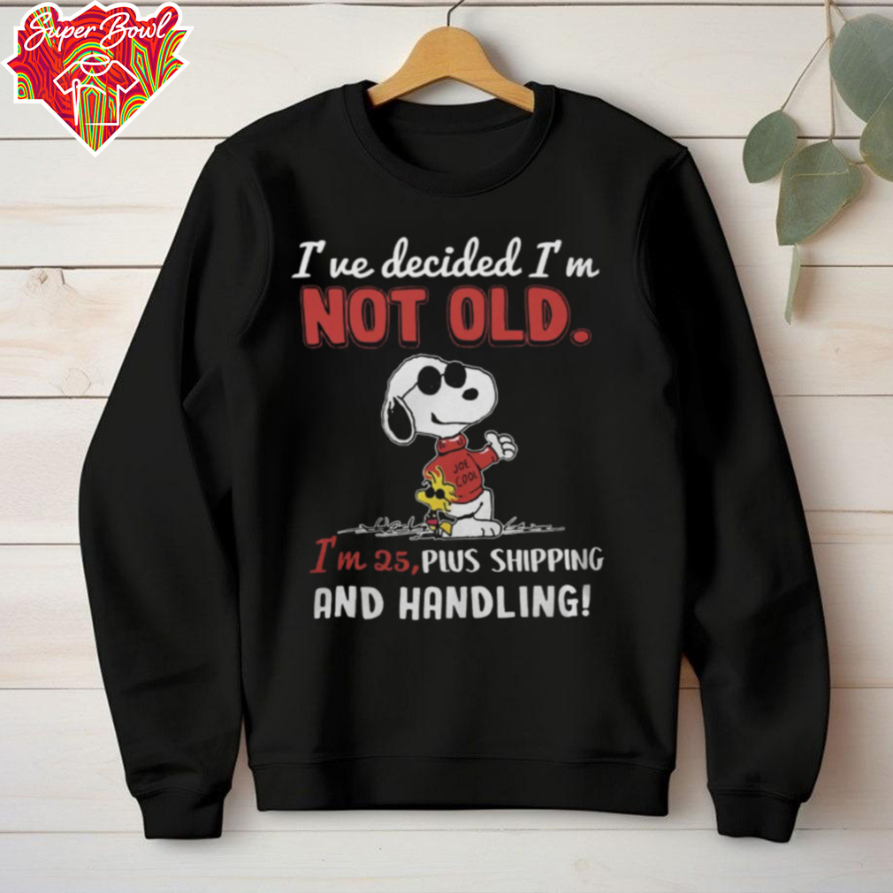2024 Snoopy I’ve Decided I’m Not Old I’m 25 Plus Shipping And Handling Tee 2024 Snoopy I’ve Decided I’m Not Old I’m 25 Plus Shipping And Handling Tee