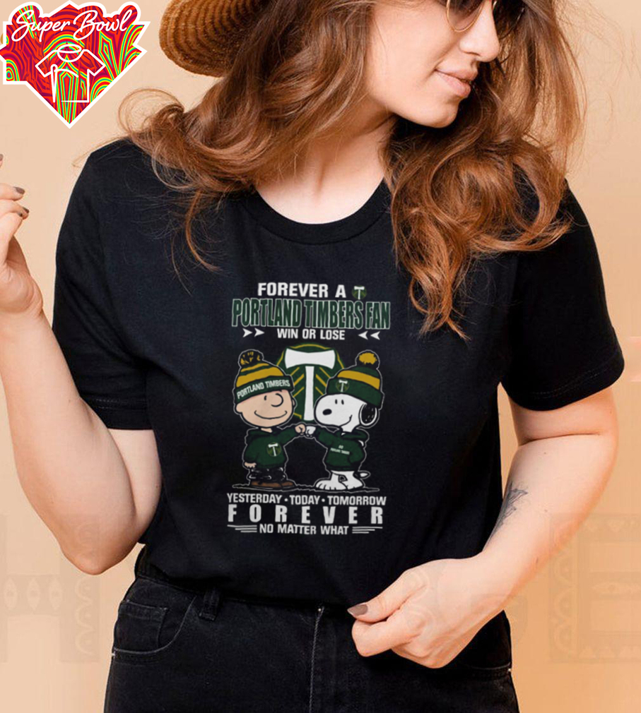 Forever A Charlie x Snoopy x Portland Timbers Fan Win Or Lose Yesterday Today Tomorrow Forever T Shirt Forever A Charlie x Snoopy x Portland Timbers Fan Win Or Lose Yesterday Today Tomorrow Forever T Shirt