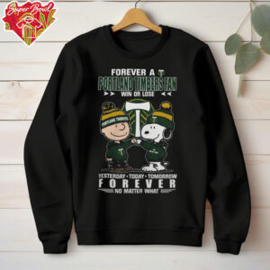 Forever A Charlie x Snoopy x Portland Timbers Fan Win Or Lose Yesterday Today Tomorrow Forever T Shirt