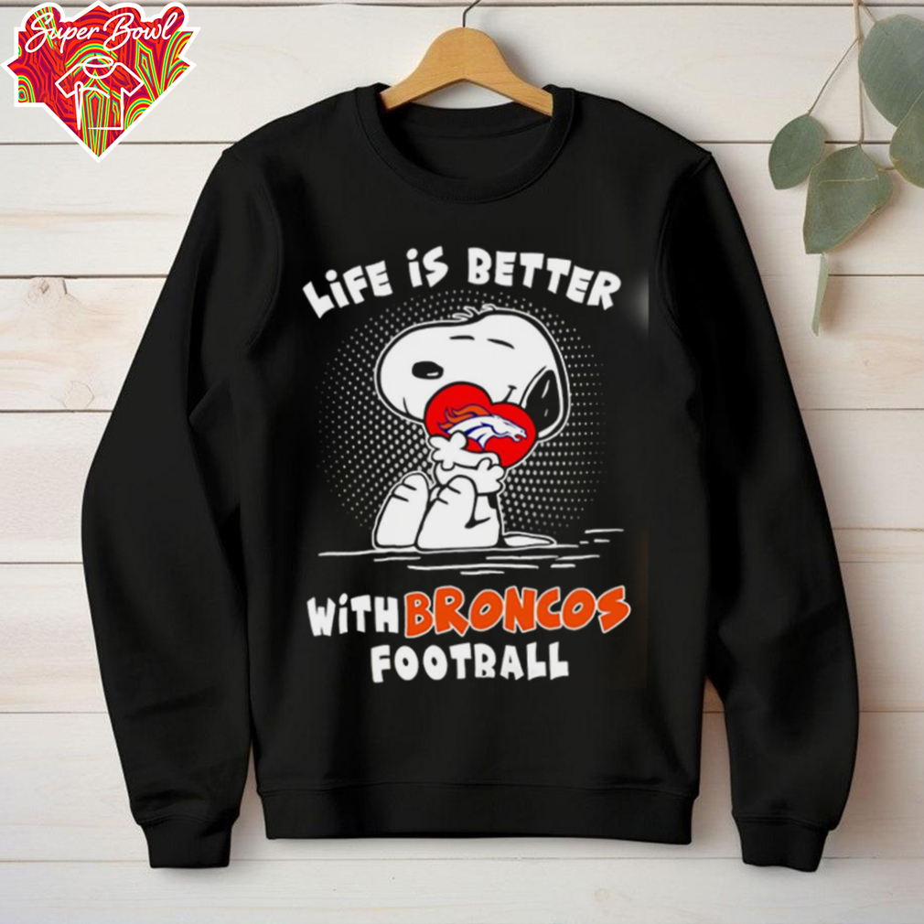 Life Is Better With Broncos Football Snoopy shirt Life Is Better With Broncos Football Snoopy shirt