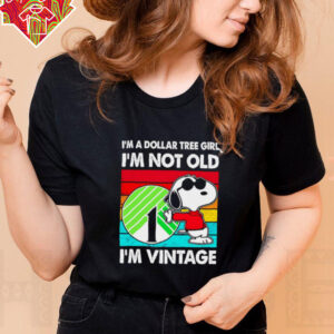 Snoopy I’m a Dollar Tree girl I’m not old I’m vintage shirt
