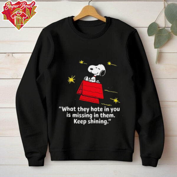 Snoopy what they hate in you is missing in them keep shining shirt