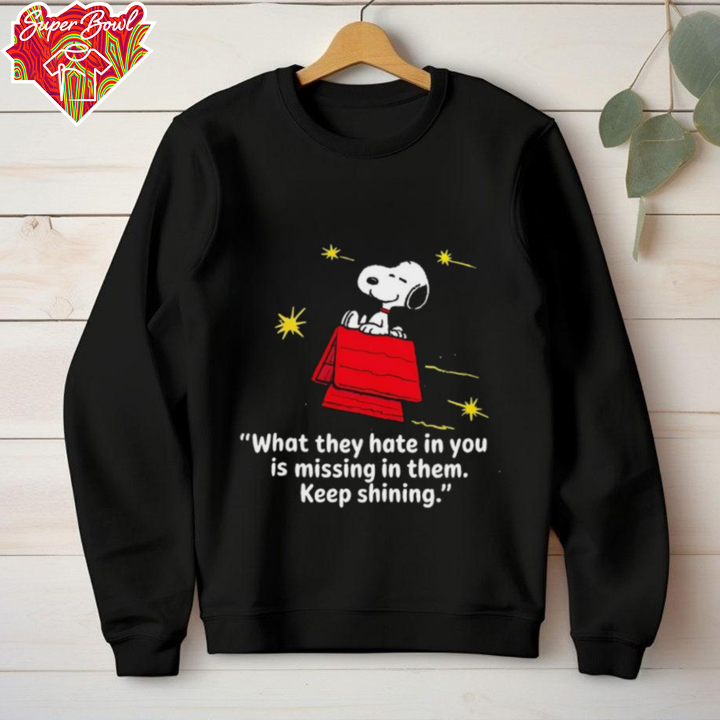 Snoopy what they hate in you is missing in them keep shining shirt Snoopy what they hate in you is missing in them keep shining shirt