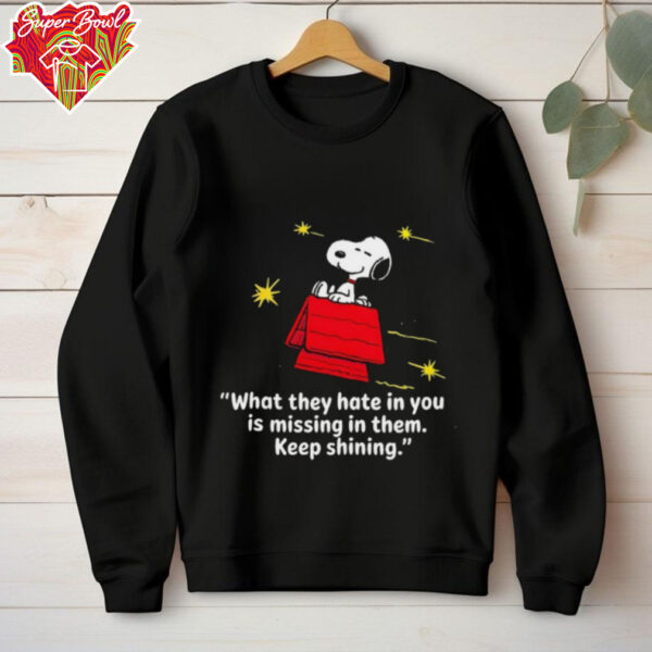 Snoopy what they hate in you is missing in them keep shining shirt