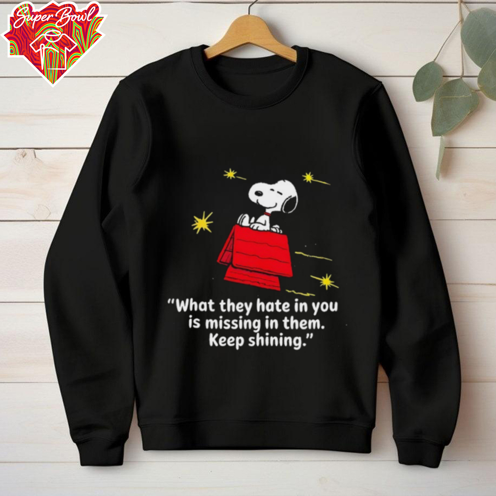 Snoopy what they hate in you is missing in them keep shining shirt Snoopy what they hate in you is missing in them keep shining shirt