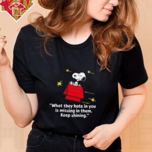 Snoopy what they hate in you is missing in them keep shining shirt