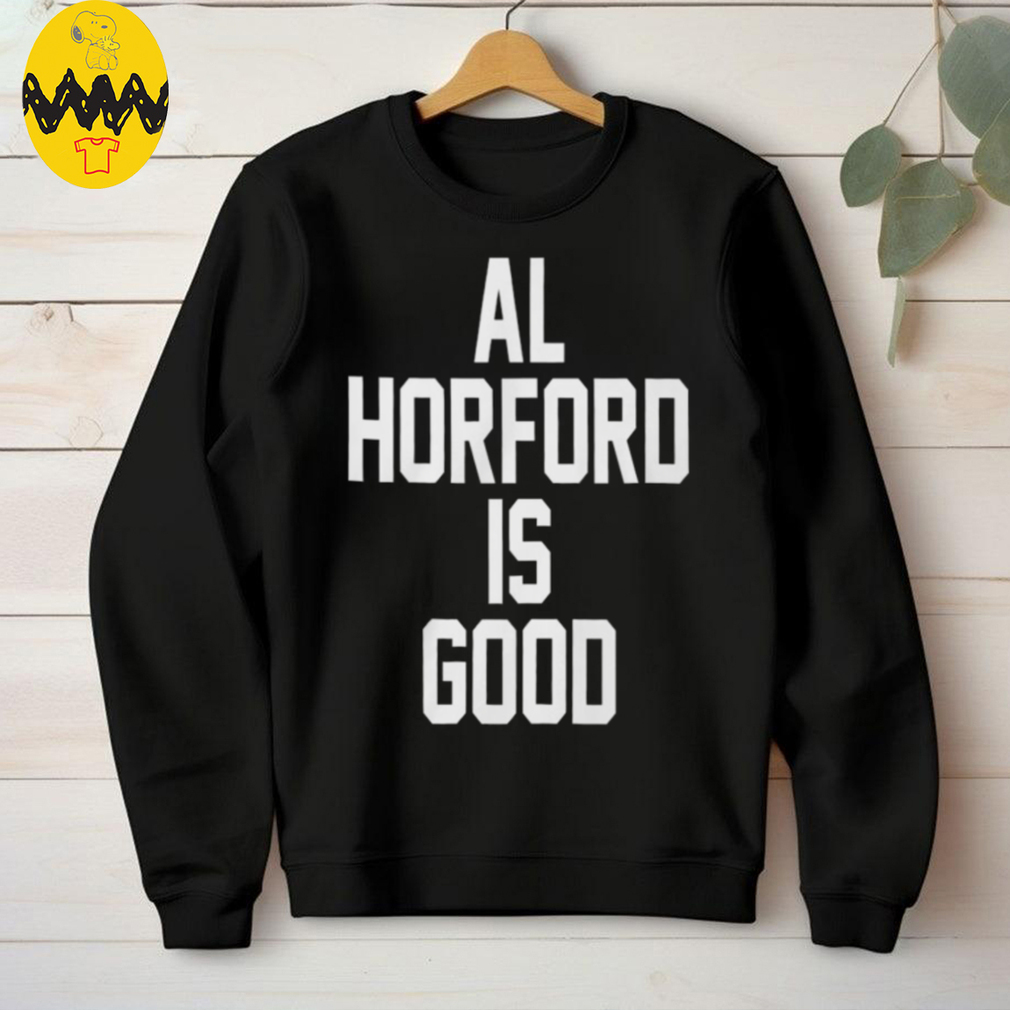 Al Horford Is Good T Shirt Al Horford Is Good T Shirt