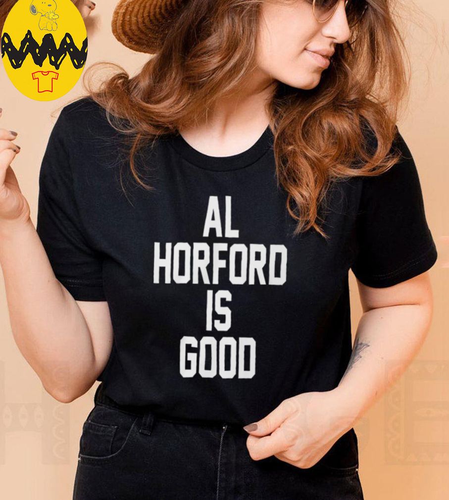 Al Horford Is Good T Shirt Al Horford Is Good T Shirt