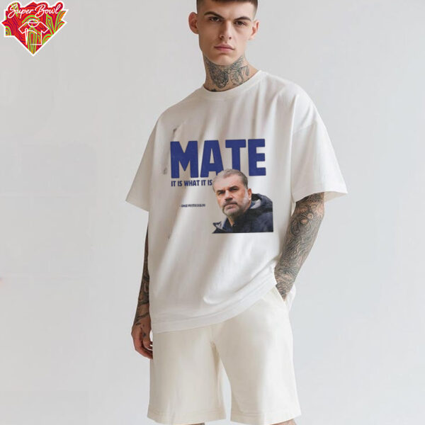 Ange Postecoglou Tottenham Hotspur Mate it is what it is shirt