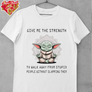 Baby Yoda give me the strength to walk away stupid people without slapping them shirt