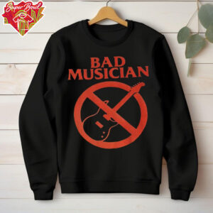 Bad musician anti guitar shirt