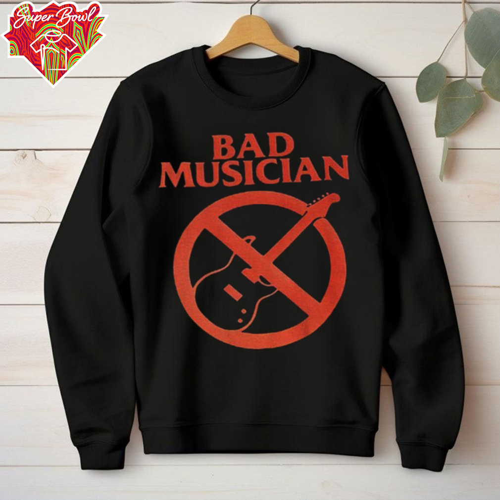 Bad musician anti guitar shirt Bad musician anti guitar shirt