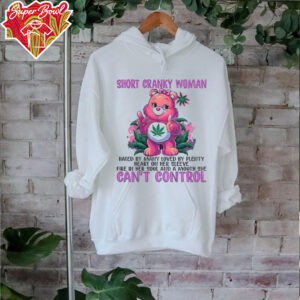 Bear and weed short cranky woman hated by many loved by plenty shirt