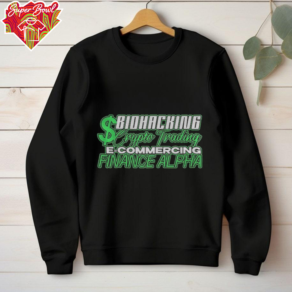 Biohacking Crypto Trading Ecommercing Finance Alpha shirt Biohacking Crypto Trading Ecommercing Finance Alpha shirt