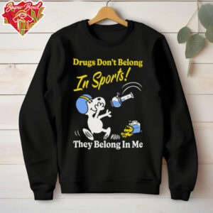 Boss Dog Drugs Don’t Belong In Sports They Belong In Me T shirt