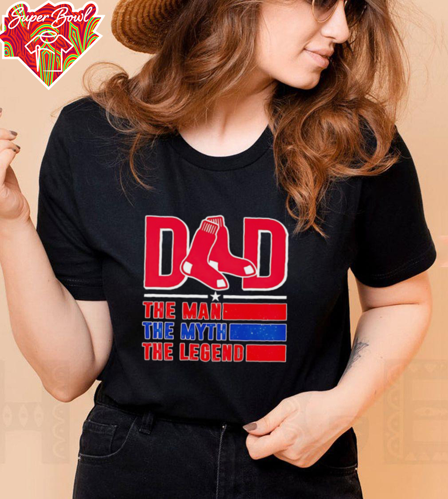 Boston Red Sox Dad the man the myth the legend shirt Boston Red Sox Dad the man the myth the legend shirt