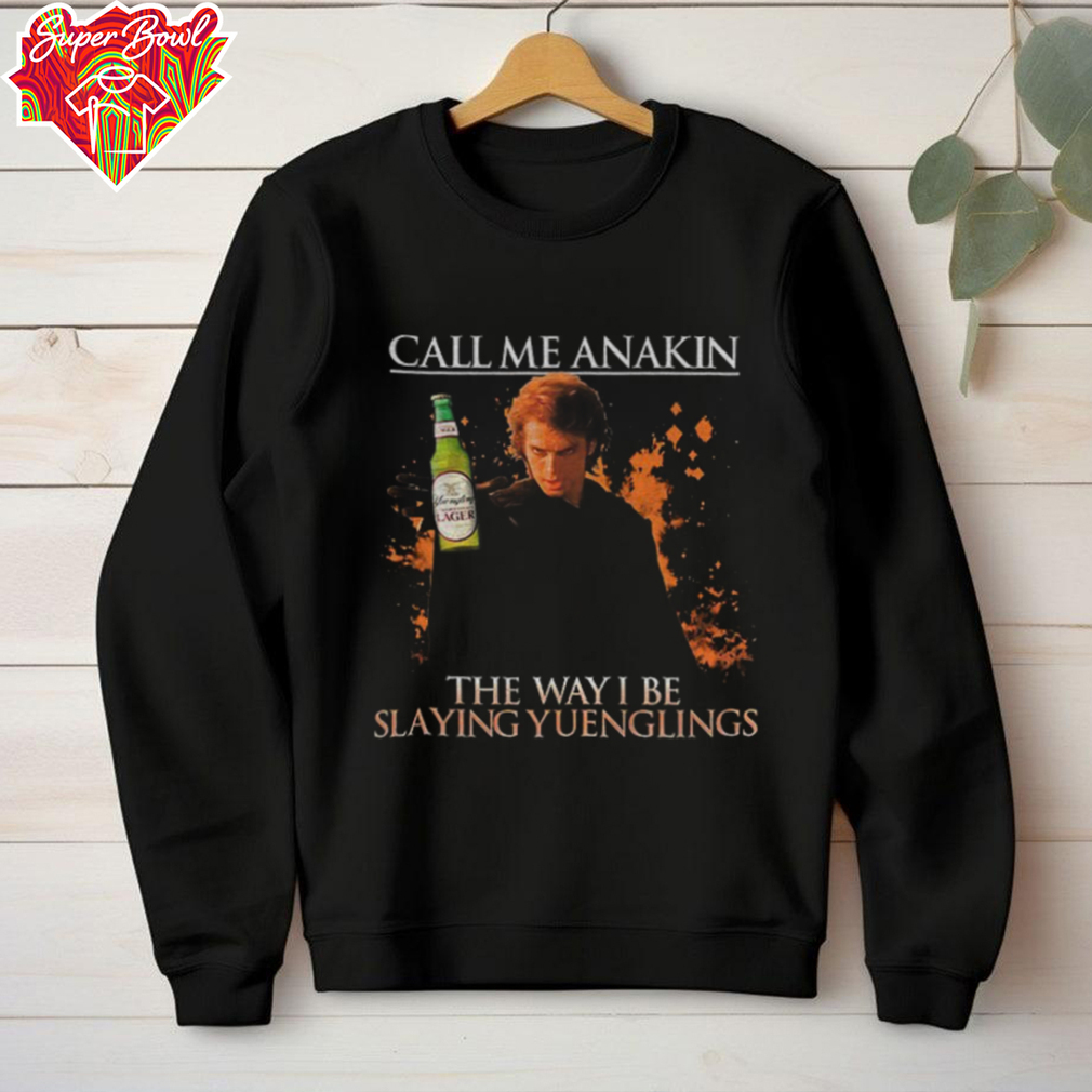Call Me Anakin The Way I Be Slaying Yuenglings shirt Call Me Anakin The Way I Be Slaying Yuenglings shirt