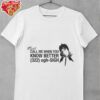 Call Me When You Know Better Shirt