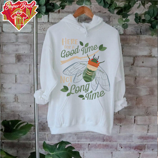 Cicadas here for a good time not a long time shirt