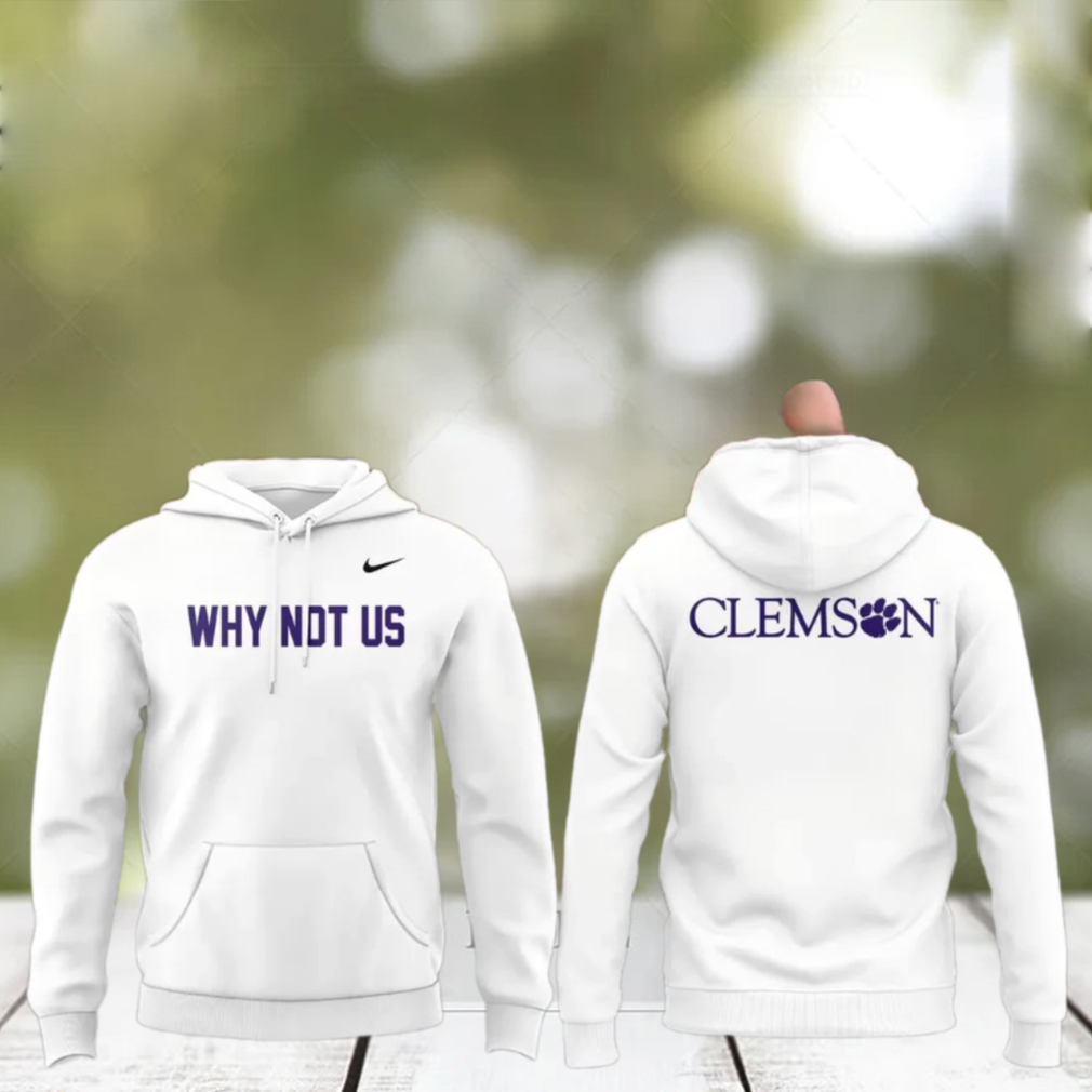 Clemson Why Not Us 2025 T Shirt Clemson Why Not Us 2025 T Shirt