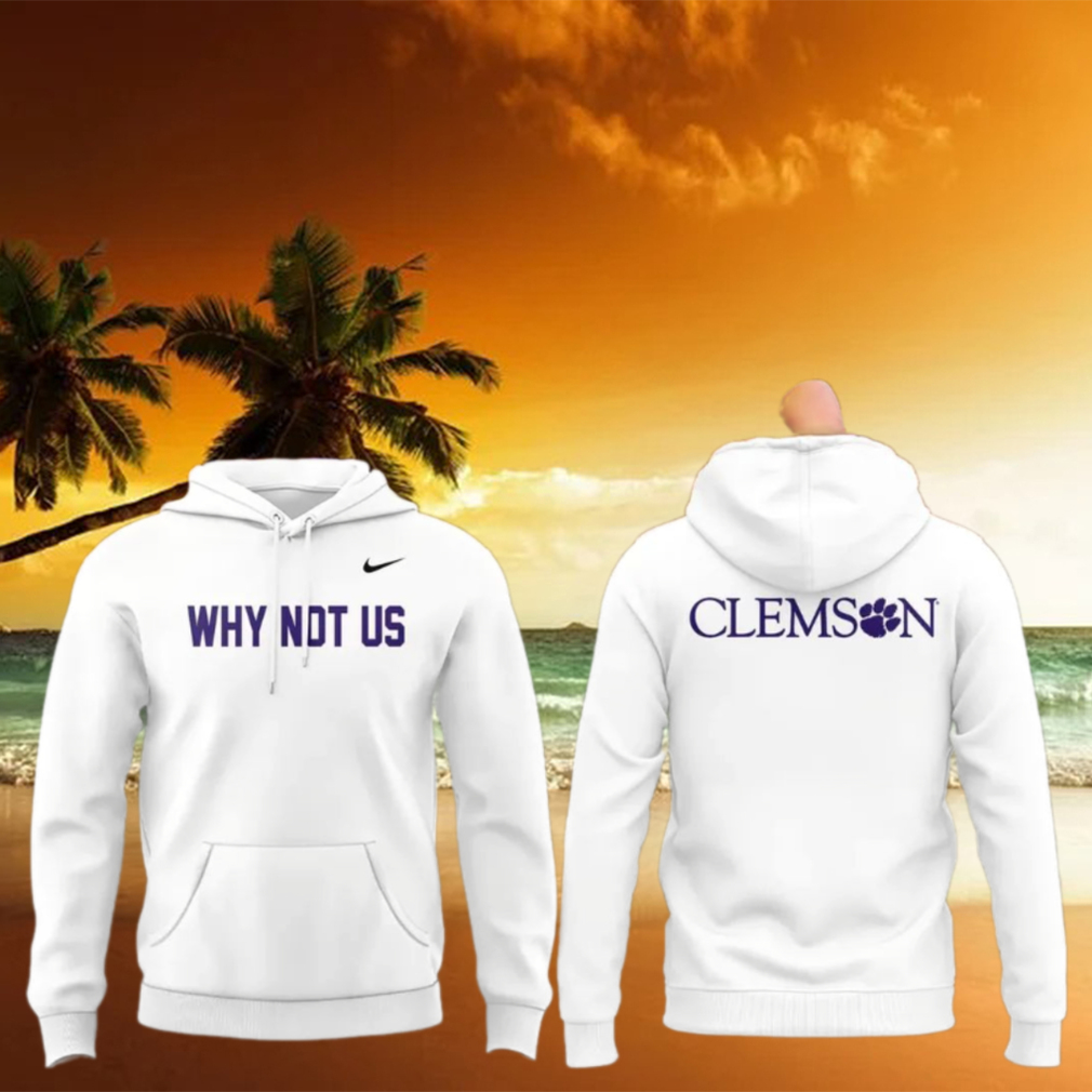 Clemson Why Not Us 2025 T Shirt Clemson Why Not Us 2025 T Shirt
