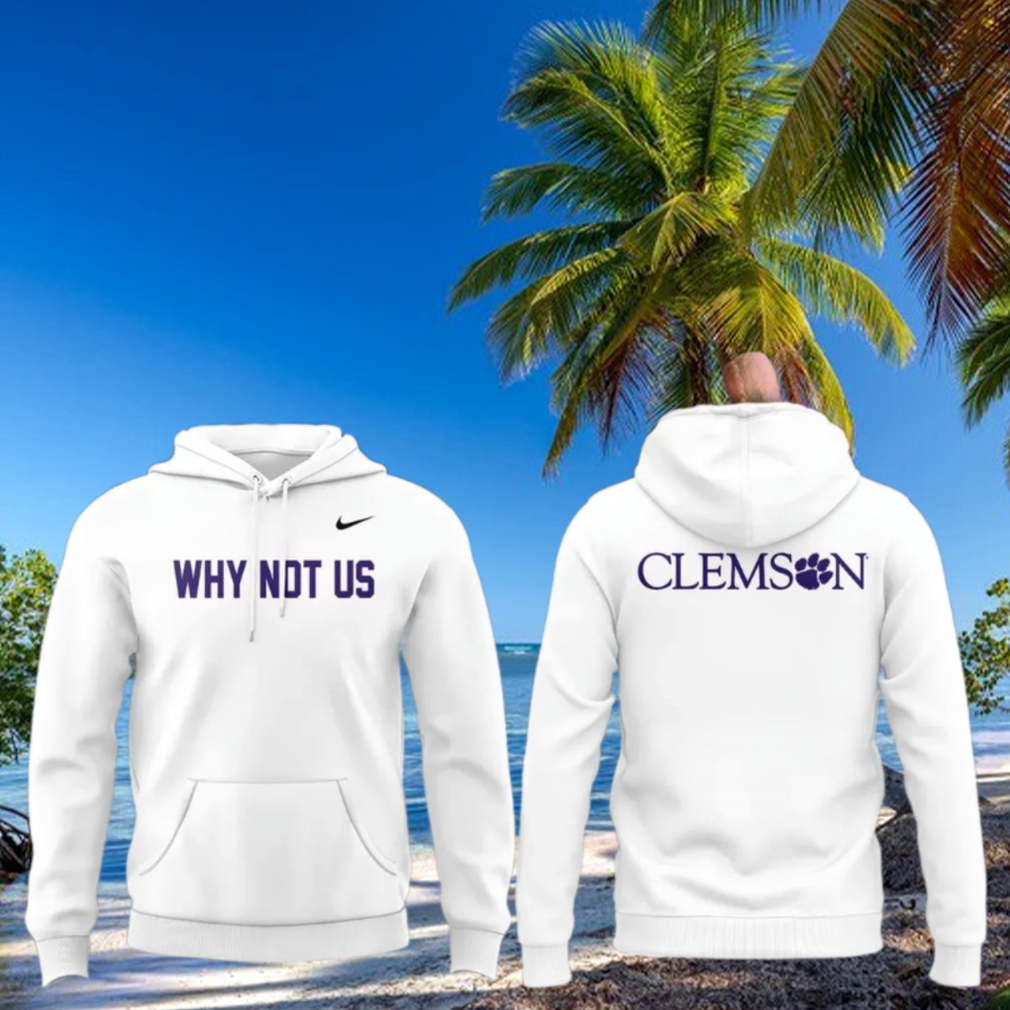 Clemson Why Not Us 2025 T Shirt Clemson Why Not Us 2025 T Shirt