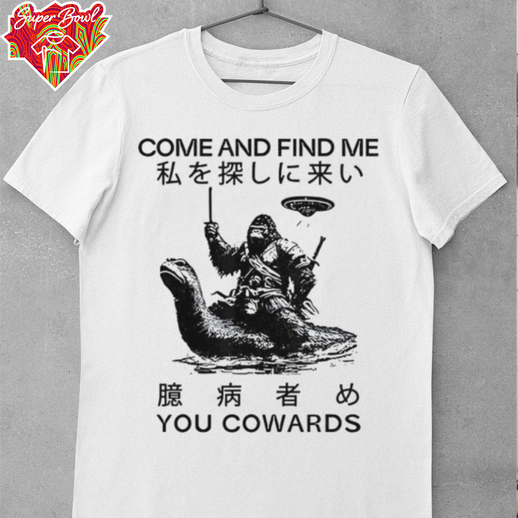 Come and find me you cowards Japanese Cryptid shirt Come and find me you cowards Japanese Cryptid shirt