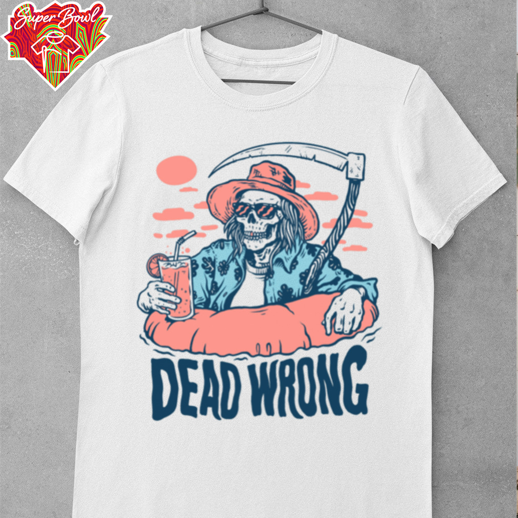 Dead Wrong Summer Grim Reaper T Shirt Dead Wrong Summer Grim Reaper T Shirt