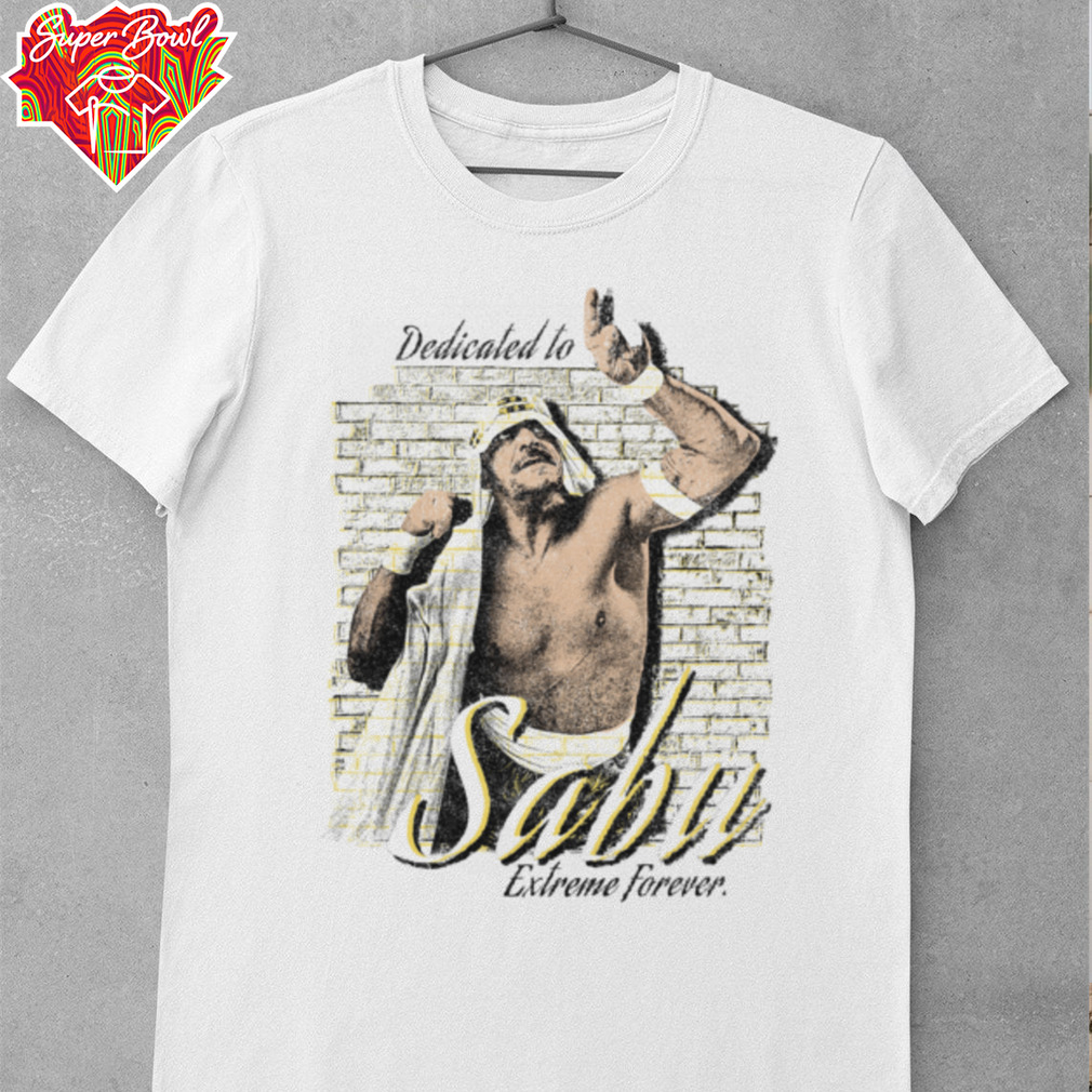 Dedicated to Sabu Extreme Forever T Shirt Dedicated to Sabu Extreme Forever T Shirt