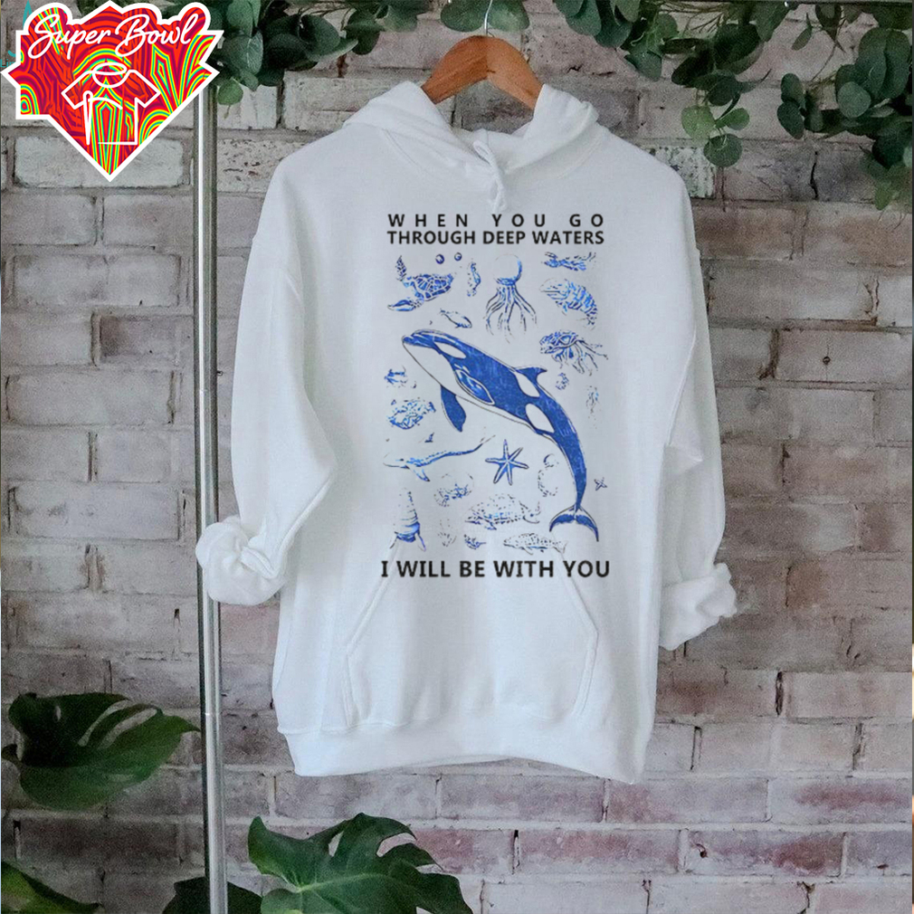 Deep Sea Creatures when you go through deep waters I will be with you shirt Deep Sea Creatures when you go through deep waters I will be with you shirt