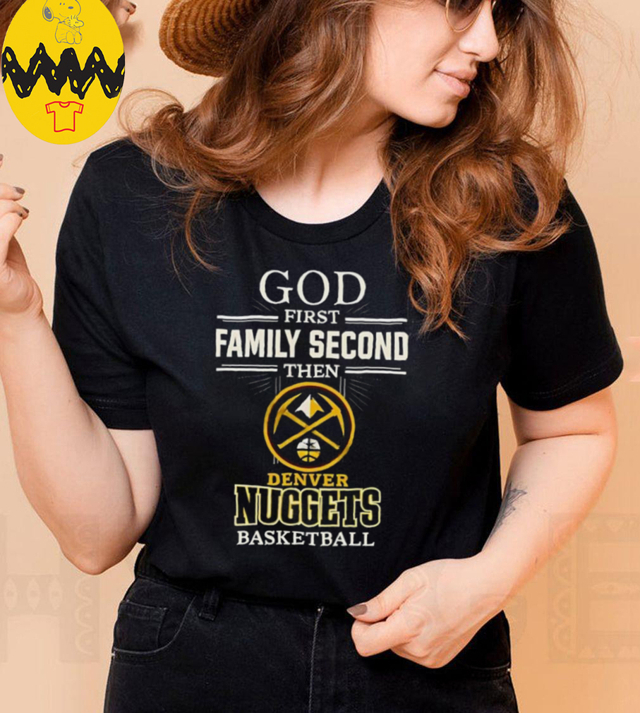 Denver Nuggets God First Family Second Then Basketball Shirt Denver Nuggets God First Family Second Then Basketball Shirt