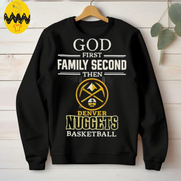 Denver Nuggets God First Family Second Then Basketball Shirt