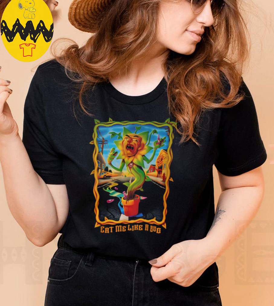 Eat Me Like A Bug T Shirt Eat Me Like A Bug T Shirt