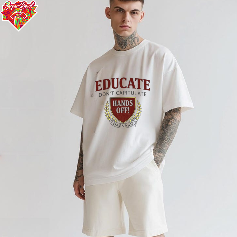 Educate Don’t Capitulate Hands Off Harvard Anti Trump shirt Educate Don’t Capitulate Hands Off Harvard Anti Trump shirt