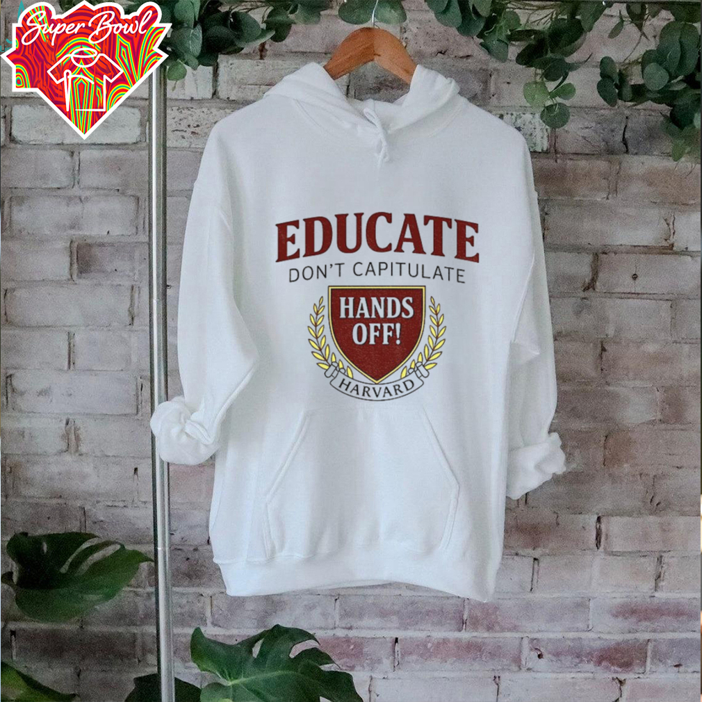 Educate Don’t Capitulate Hands Off Harvard Anti Trump shirt Educate Don’t Capitulate Hands Off Harvard Anti Trump shirt