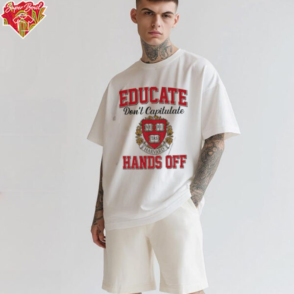 Educate Don’t Capitulate Ve Ri Tas Harvard Hands Off shirt