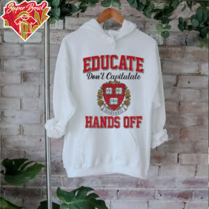 Educate Don’t Capitulate Ve Ri Tas Harvard Hands Off shirt