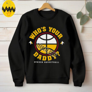 Father Day Denvers Basketball Whos Your Daddy Shirt