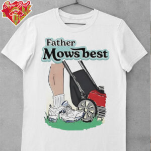 Father mows best shirt