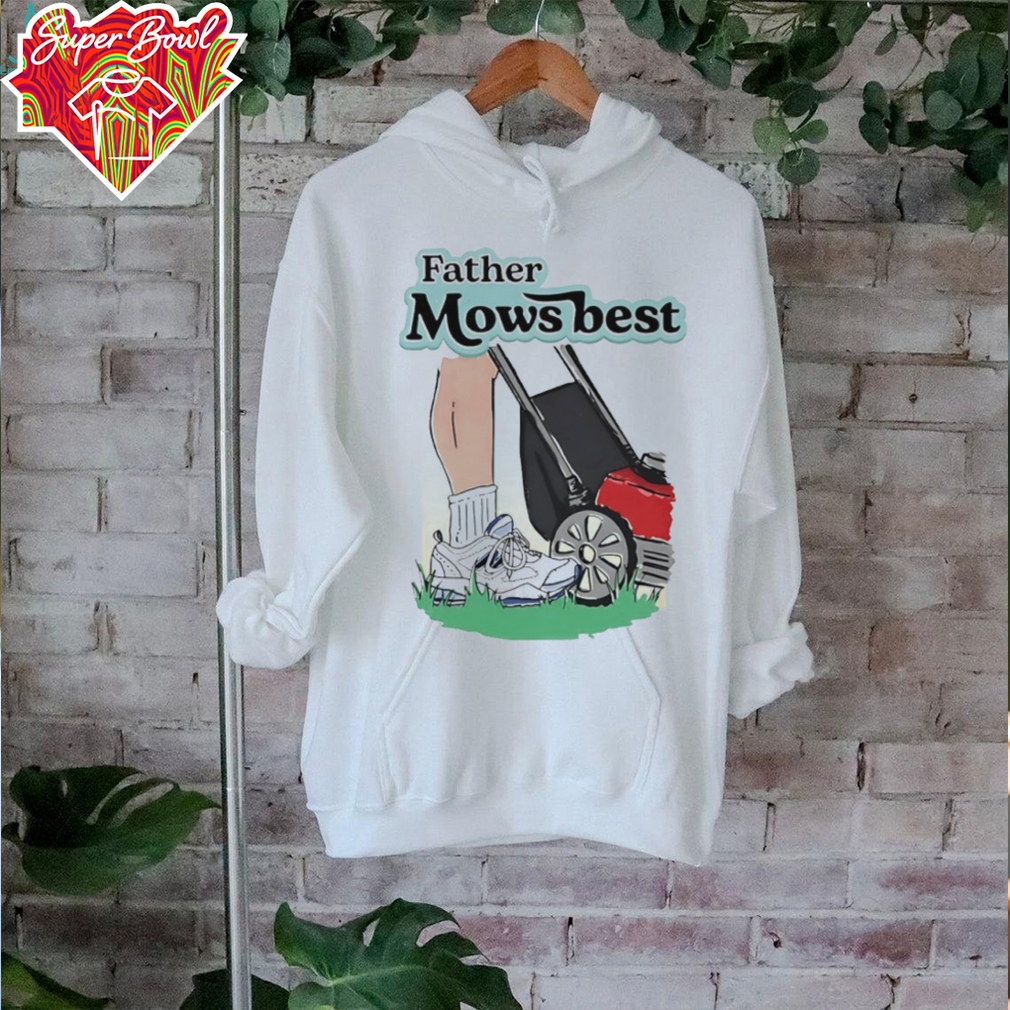 Father mows best shirt Father mows best shirt