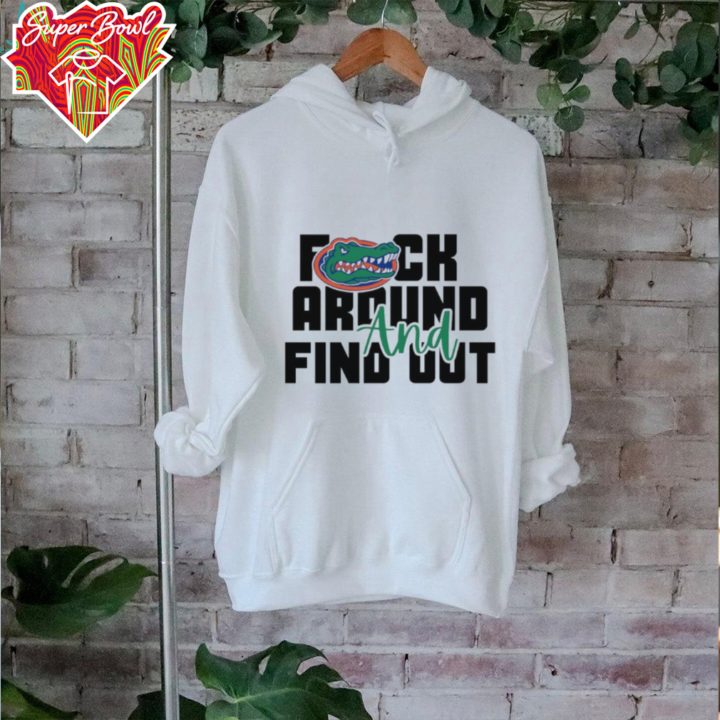 Florida Gators fuck around and find out shirt Florida Gators fuck around and find out shirt