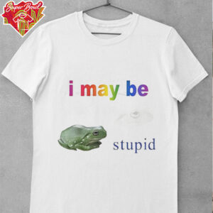Frog I may be stupid shirt