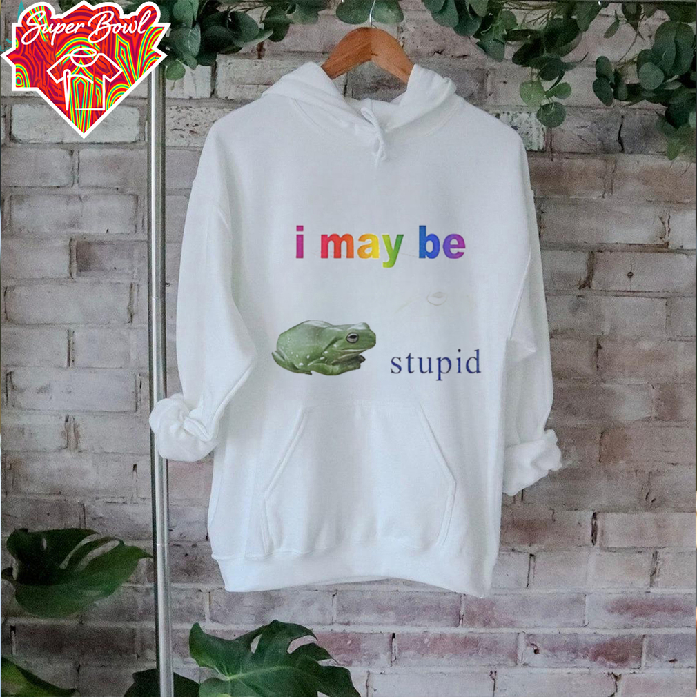 Frog I may be stupid shirt Frog I may be stupid shirt