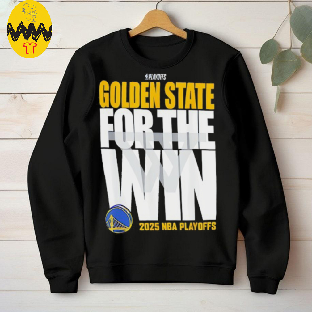 Golden State For The Win Warriors 2025 NBA Playoffs shirt Golden State For The Win Warriors 2025 NBA Playoffs shirt