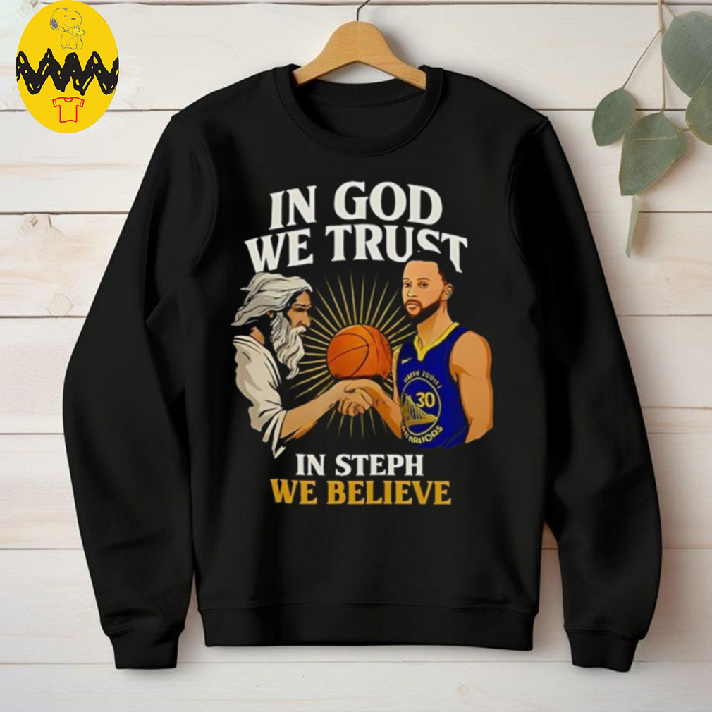 Golden State Warriors In God We Trust In Steph We Believe Graphic Shirt Golden State Warriors In God We Trust In Steph We Believe Graphic Shirt